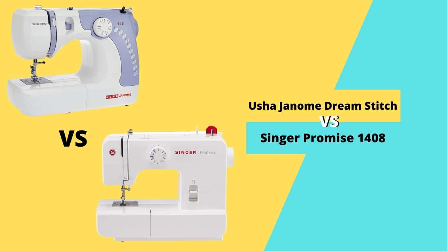 Usha Janome Dream Stitch vs Singer Promise 1408 How to Choose?