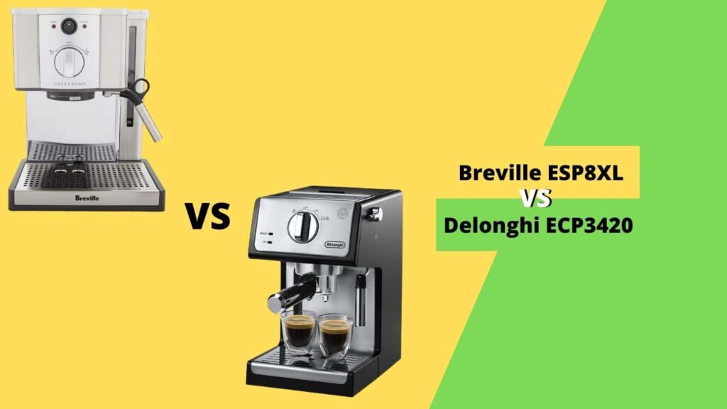 Breville ESP8XL vs Delonghi ECP3420