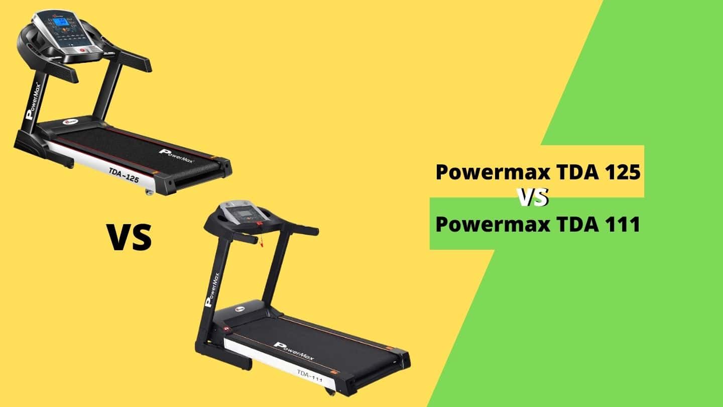 Powermax TDA 125 vs TDA 111 Which Treadmill is Best