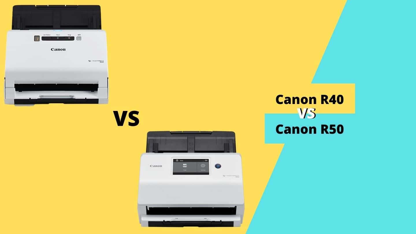 Canon Scanner R50 Canon R40 vs R50 – Which Scanner is the Best?