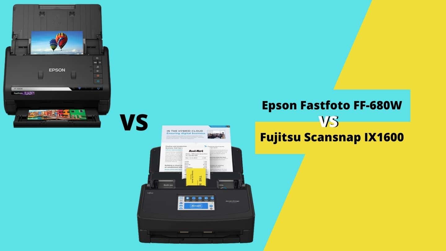 Epson Fastfoto FF680W vs Fujitsu IX1600 How to Choose?