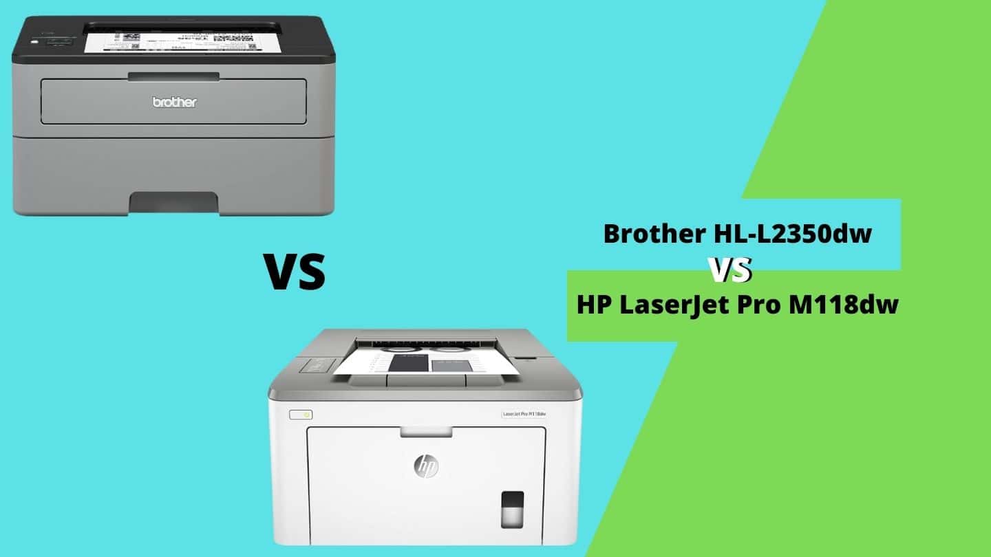 Brother HLL2350DW vs HP LaserJet Pro M118dw How to Choose?