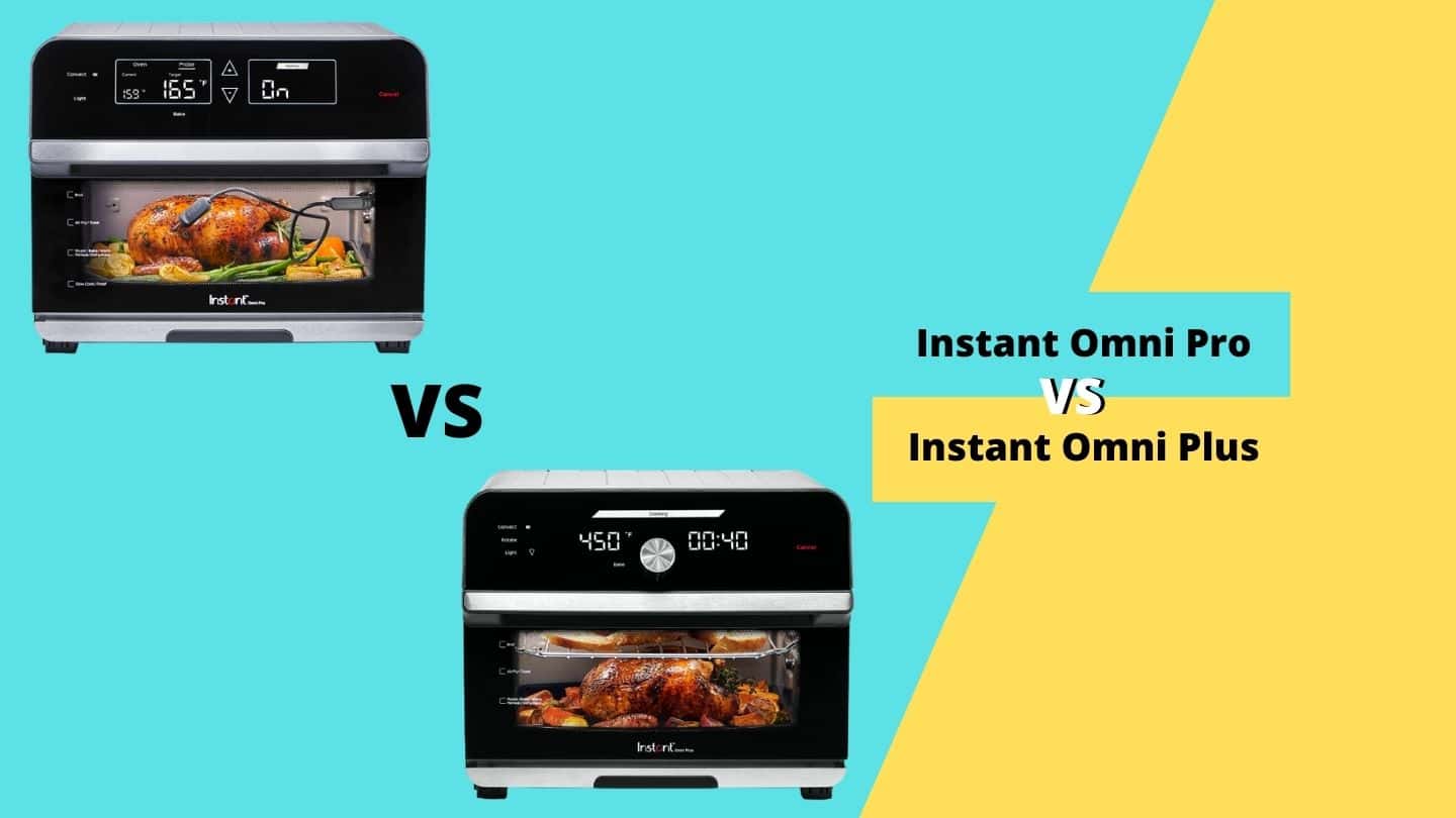 Instant Omni Pro vs Omni Plus – Which One is Best?