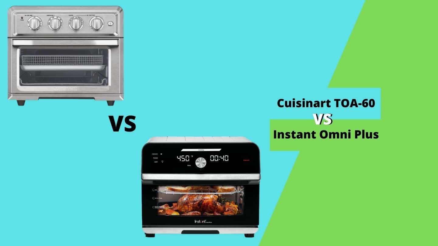 Instant Omni Plus 18L vs Cuisinart TOA-60 Toaster Oven: Elaborate or Modest