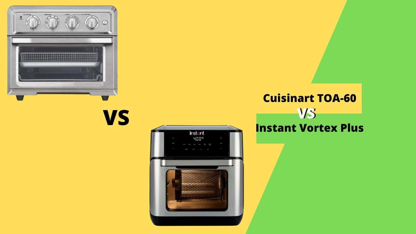 Cuisinart Toa Vs Instant Vortex Plus How To Choose