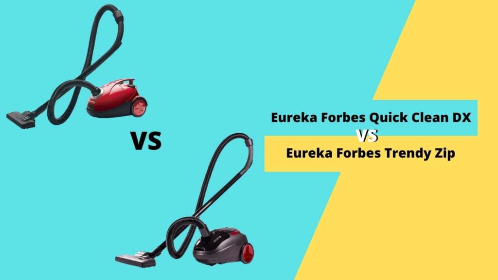 Eureka Forbes Quick Clean DX vs Trendy Zip
