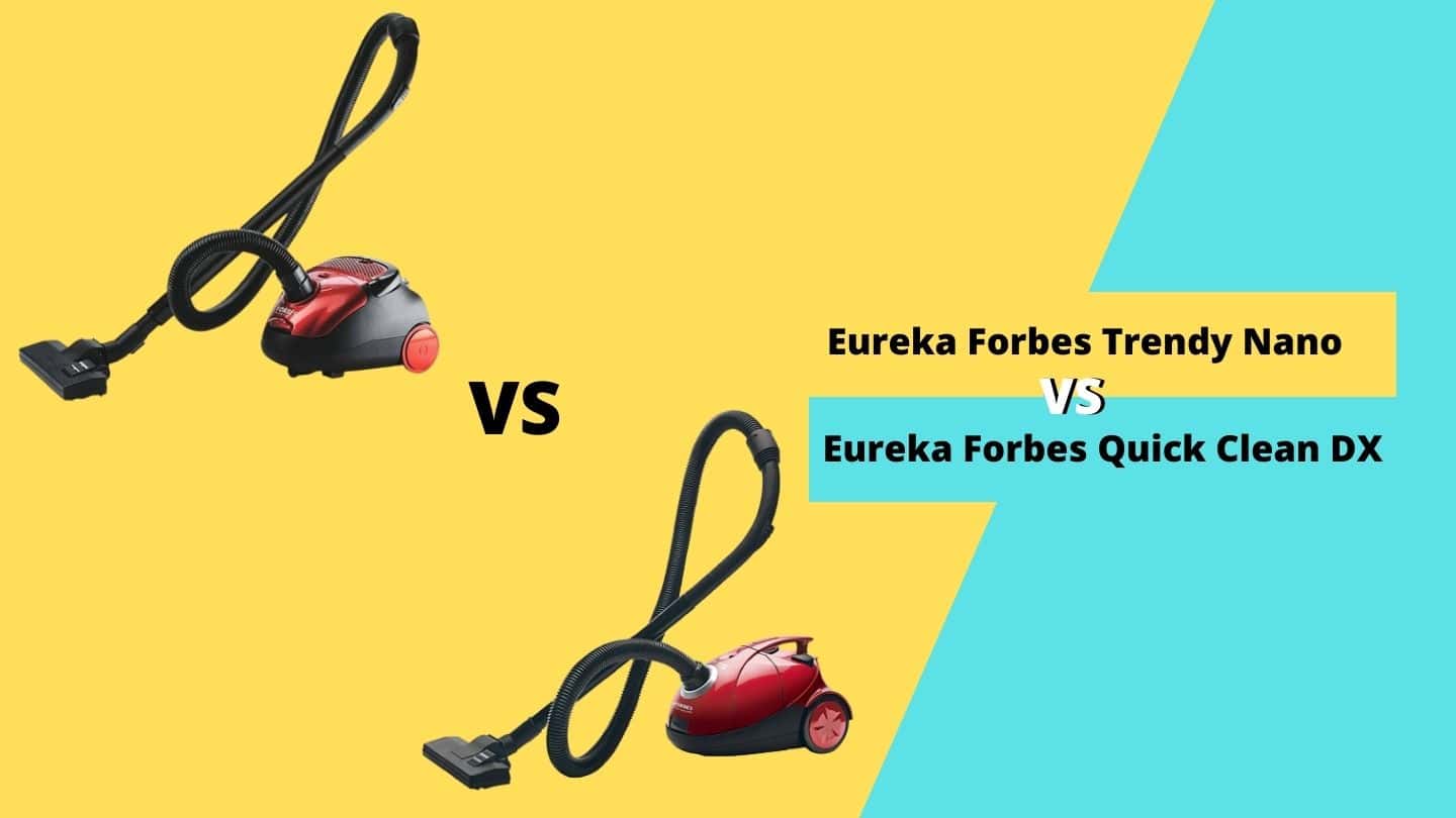 Eureka Forbes Trendy Nano vs Quick Clean DX How to Choose?