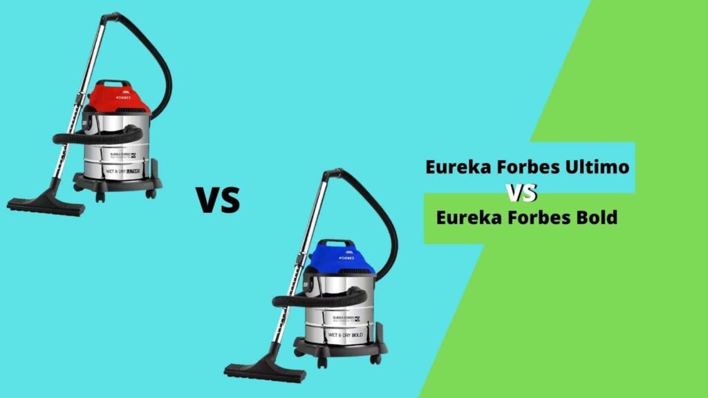 Eureka Forbes Ultimo vs Bold