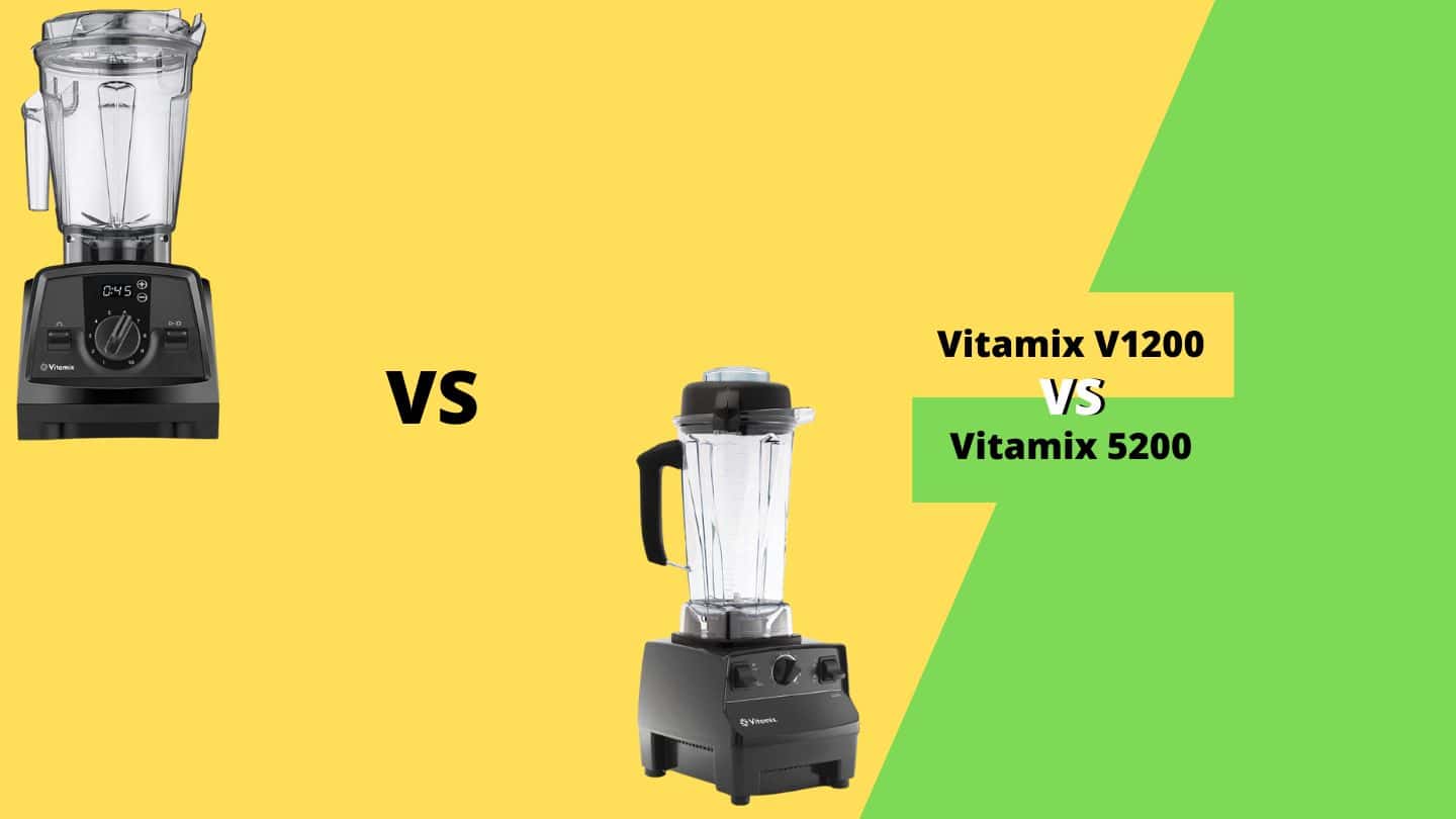 Vitamix V1200 vs 5200 Which One is Best?