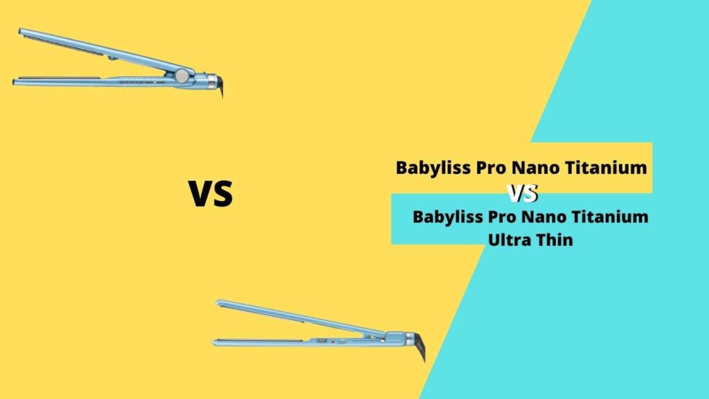 Babyliss Pro Nano Titanium vs Ultra Thin